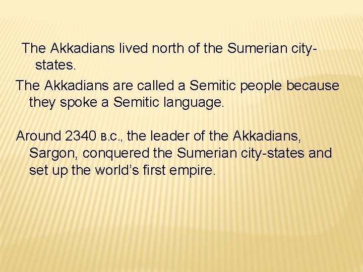 The Akkadians lived north of the Sumerian citystates. The Akkadians are called a Semitic