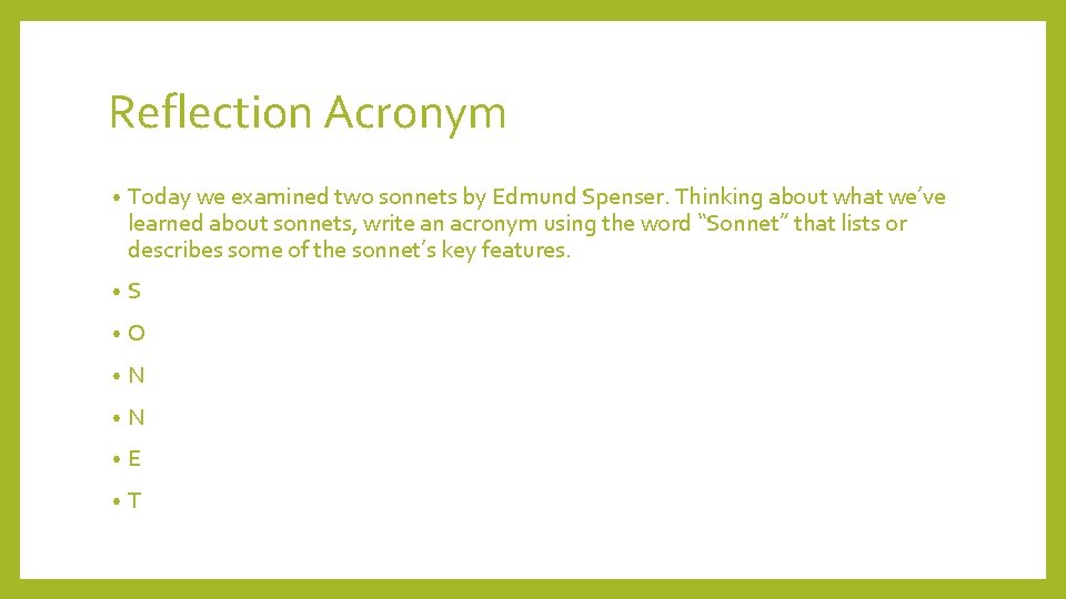Reflection Acronym • Today we examined two sonnets by Edmund Spenser. Thinking about what