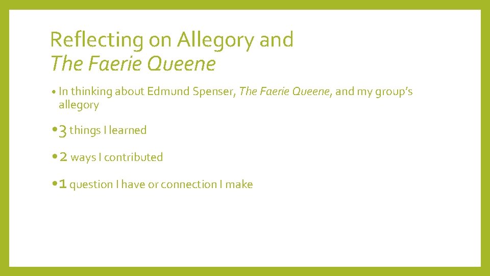 Reflecting on Allegory and The Faerie Queene • In thinking about Edmund Spenser, The