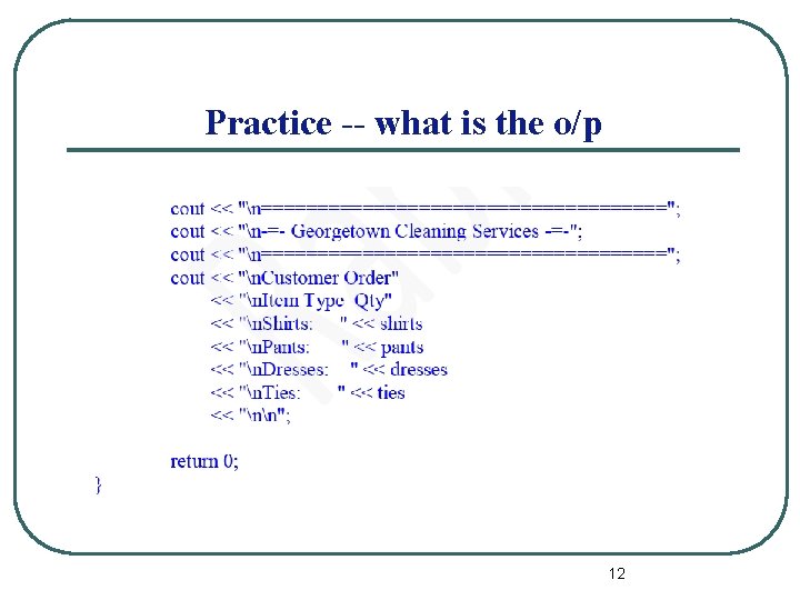 Practice -- what is the o/p 12 