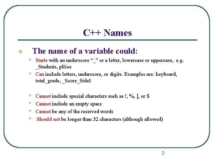 C++ Names l • • • The name of a variable could: Starts with