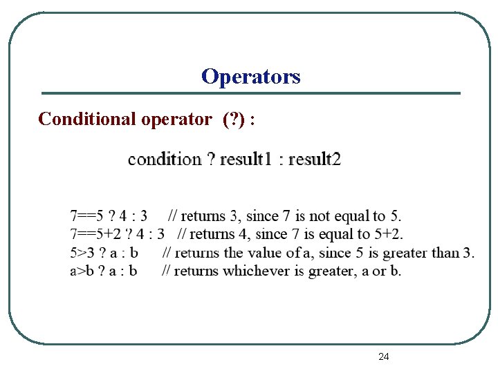 Operators Conditional operator (? ) : 24 