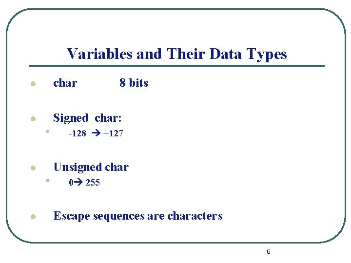 Variables and Their Data Types l char l Signed char: l l • •