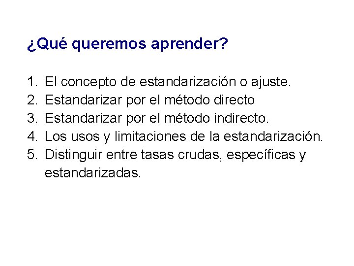 ¿Qué queremos aprender? 1. 2. 3. 4. 5. El concepto de estandarización o ajuste.