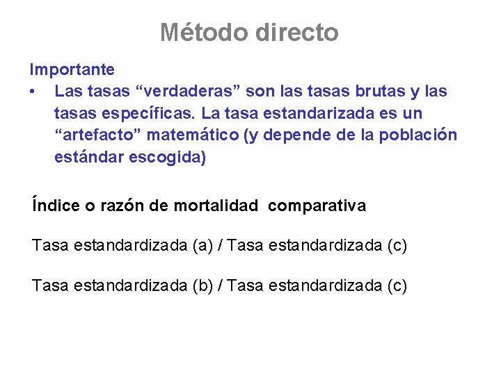 Método directo Importante • Las tasas “verdaderas” son las tasas brutas y las tasas