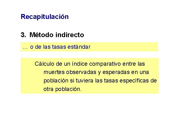 Recapitulación 3. Método indirecto … o de las tasas estándar Cálculo de un índice