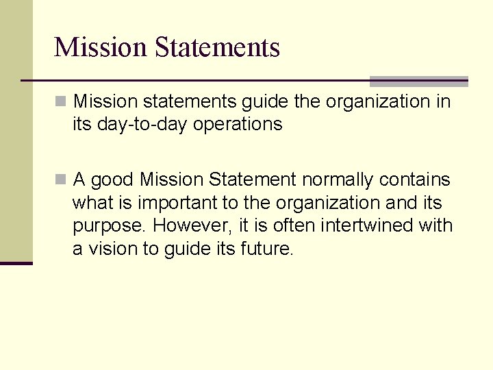 Mission Statements n Mission statements guide the organization in its day-to-day operations n A