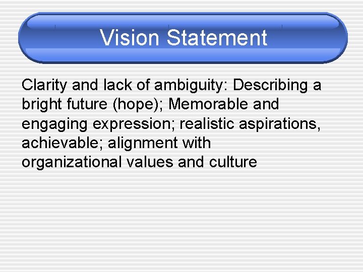 Vision Statement Clarity and lack of ambiguity: Describing a bright future (hope); Memorable and