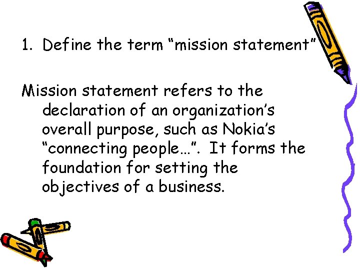 1. Define the term “mission statement” Mission statement refers to the declaration of an