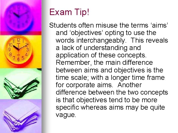 Exam Tip! Students often misuse the terms ‘aims’ and ‘objectives’ opting to use the