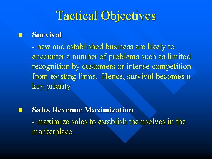 Tactical Objectives n Survival - new and established business are likely to encounter a