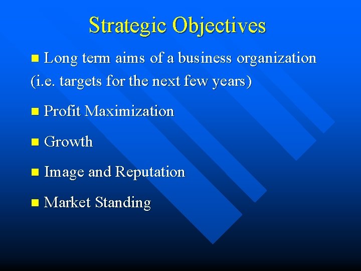 Strategic Objectives Long term aims of a business organization (i. e. targets for the