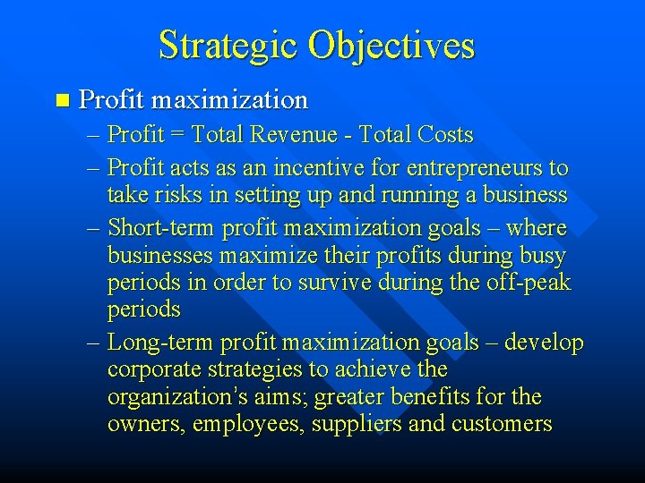 Strategic Objectives n Profit maximization – Profit = Total Revenue - Total Costs –