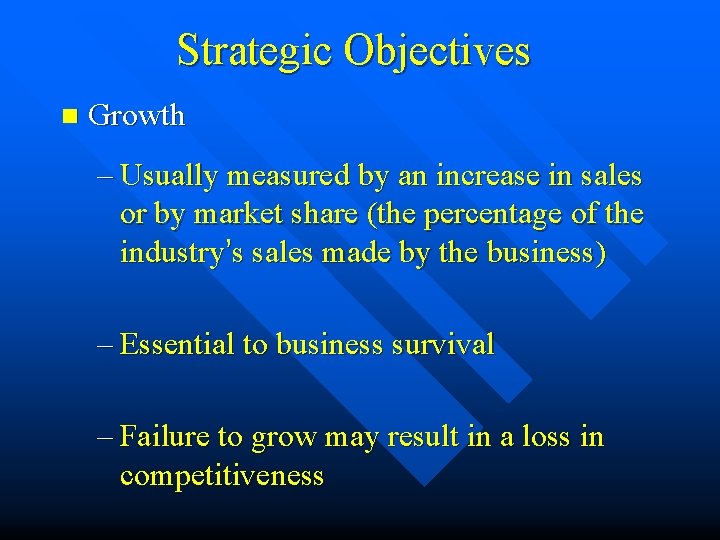 Strategic Objectives n Growth – Usually measured by an increase in sales or by
