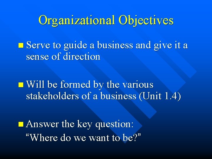 Organizational Objectives n Serve to guide a business and give it a sense of