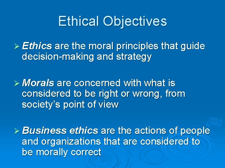Ethical Objectives Ø Ethics are the moral principles that guide decision-making and strategy Ø