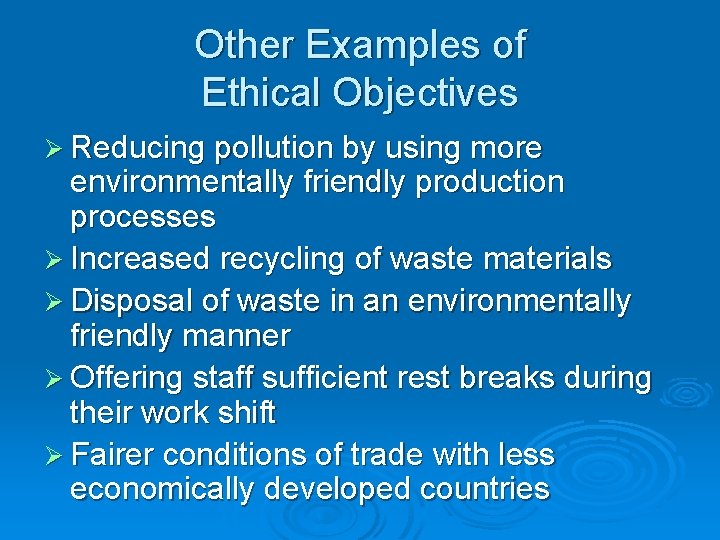 Other Examples of Ethical Objectives Ø Reducing pollution by using more environmentally friendly production