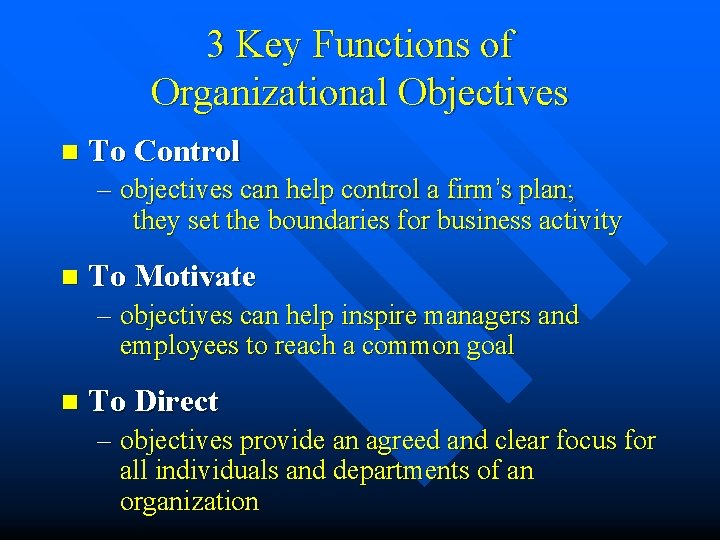 3 Key Functions of Organizational Objectives n To Control – objectives can help control