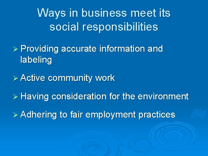 Ways in business meet its social responsibilities Ø Providing accurate information and labeling Ø