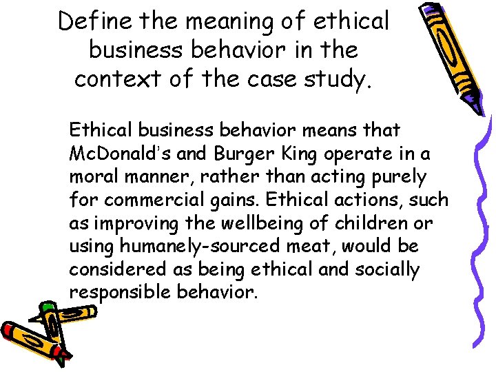 Define the meaning of ethical business behavior in the context of the case study.
