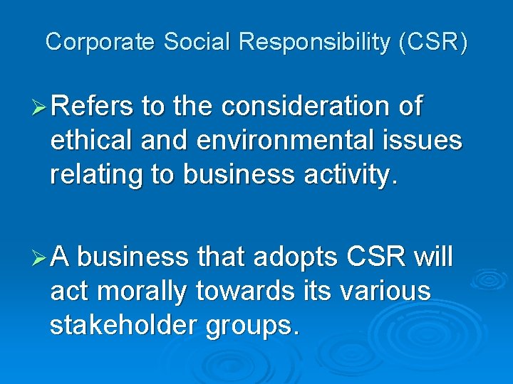 Corporate Social Responsibility (CSR) Ø Refers to the consideration of ethical and environmental issues