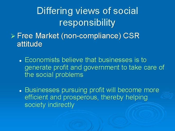 Differing views of social responsibility Ø Free Market (non-compliance) CSR attitude l l Economists