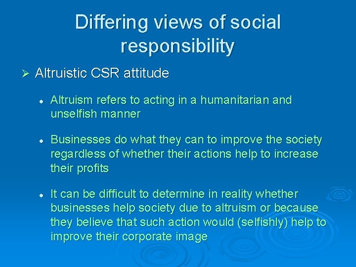 Differing views of social responsibility Ø Altruistic CSR attitude l l l Altruism refers