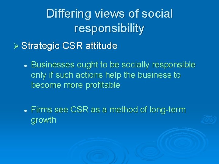 Differing views of social responsibility Ø Strategic CSR attitude l l Businesses ought to