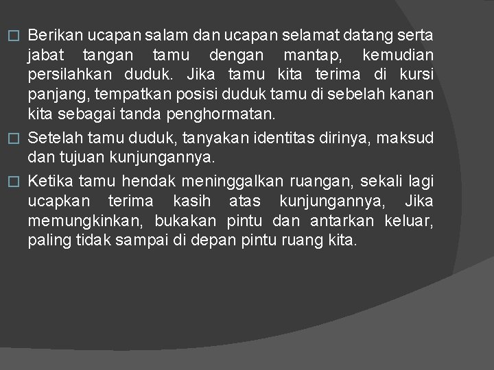 Berikan ucapan salam dan ucapan selamat datang serta jabat tangan tamu dengan mantap, kemudian