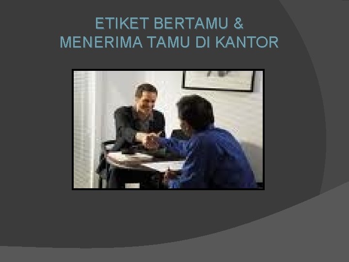 ETIKET BERTAMU & MENERIMA TAMU DI KANTOR 