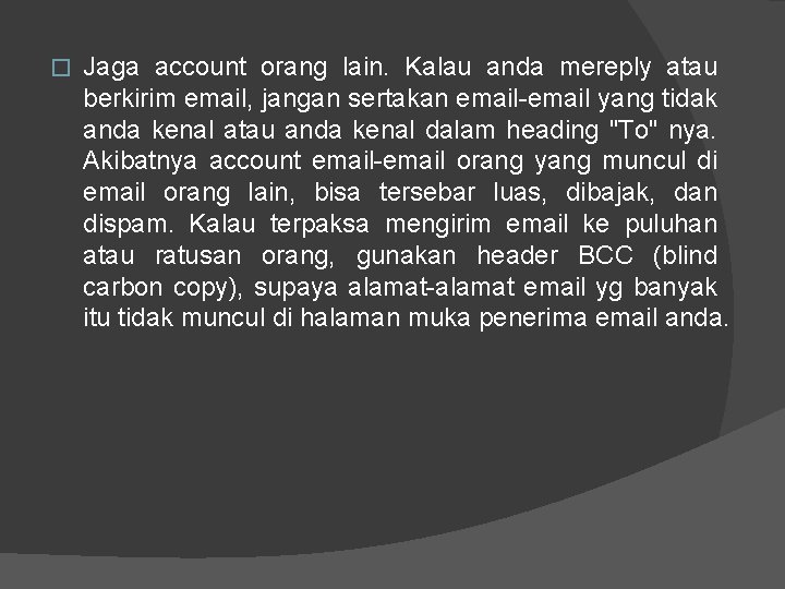 � Jaga account orang lain. Kalau anda mereply atau berkirim email, jangan sertakan email-email