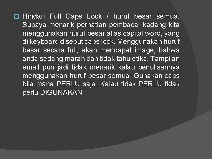 � Hindari Full Caps Lock / huruf besar semua. Supaya menarik perhatian pembaca, kadang