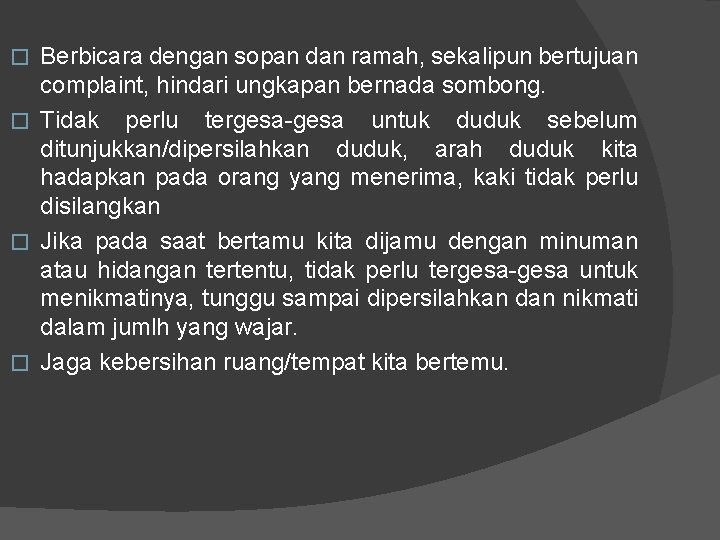 Berbicara dengan sopan dan ramah, sekalipun bertujuan complaint, hindari ungkapan bernada sombong. � Tidak