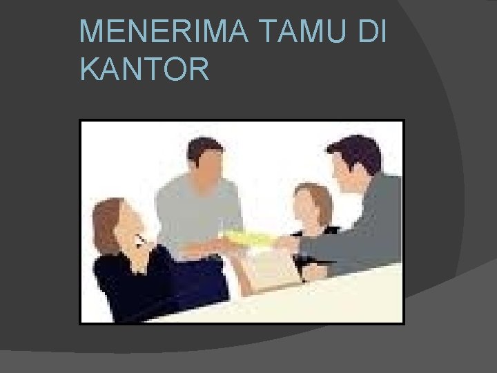 MENERIMA TAMU DI KANTOR 