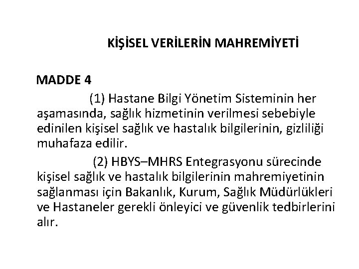 KİŞİSEL VERİLERİN MAHREMİYETİ MADDE 4 (1) Hastane Bilgi Yönetim Sisteminin her aşamasında, sağlık hizmetinin