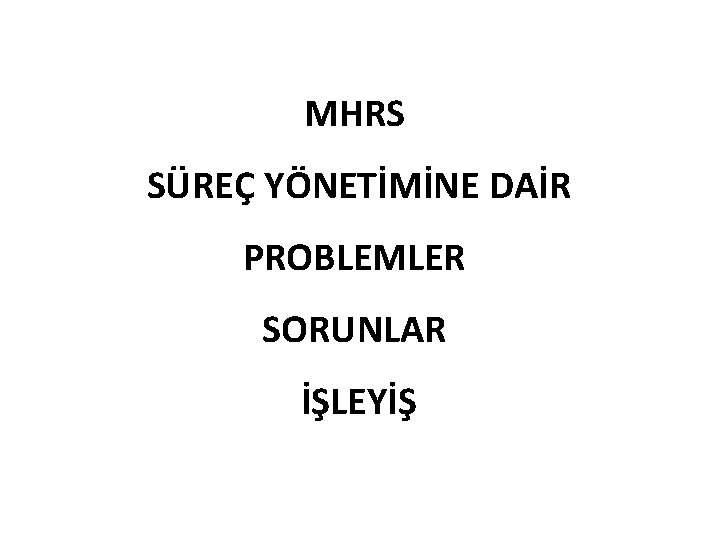 MHRS SÜREÇ YÖNETİMİNE DAİR PROBLEMLER SORUNLAR İŞLEYİŞ 