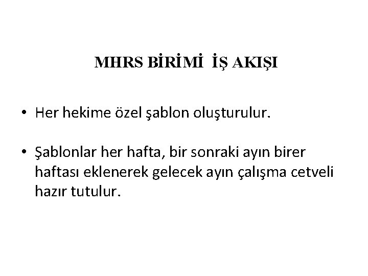 MHRS BİRİMİ İŞ AKIŞI • Her hekime özel şablon oluşturulur. • Şablonlar her hafta,