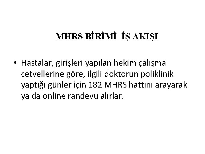 MHRS BİRİMİ İŞ AKIŞI • Hastalar, girişleri yapılan hekim çalışma cetvellerine göre, ilgili doktorun