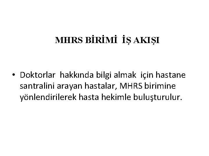 MHRS BİRİMİ İŞ AKIŞI • Doktorlar hakkında bilgi almak için hastane santralini arayan hastalar,