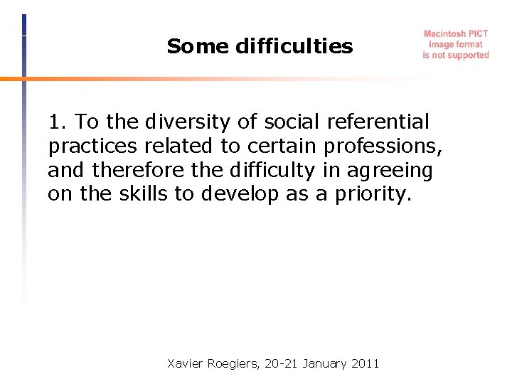 Some difficulties 1. To the diversity of social referential practices related to certain professions,