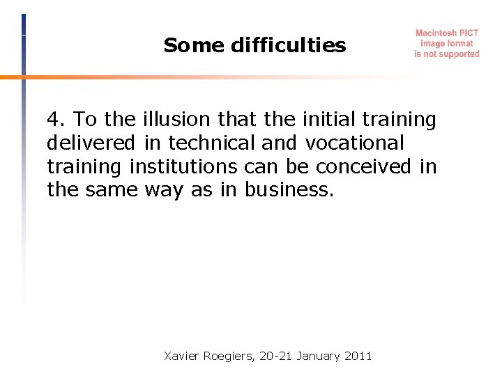 Some difficulties 4. To the illusion that the initial training delivered in technical and