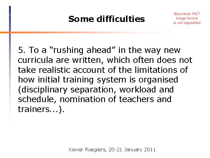 Some difficulties 5. To a “rushing ahead” in the way new curricula are written,