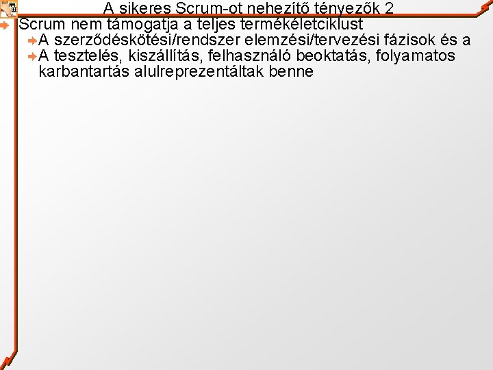 A sikeres Scrum-ot nehezítő tényezők 2 Scrum nem támogatja a teljes termékéletciklust A szerződéskötési/rendszer