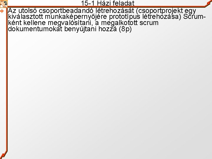 15 -1 Házi feladat Az utolsó csoportbeadandó létrehozását (csoportprojekt egy kiválasztott munkaképernyőjére prototípus létrehozása)