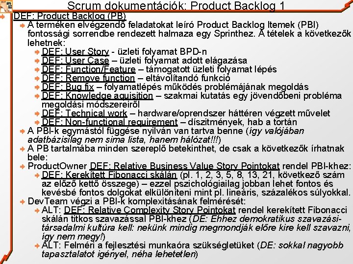 Scrum dokumentációk: Product Backlog 1 DEF: Product Backlog (PB) A terméken elvégzendő feladatokat leíró