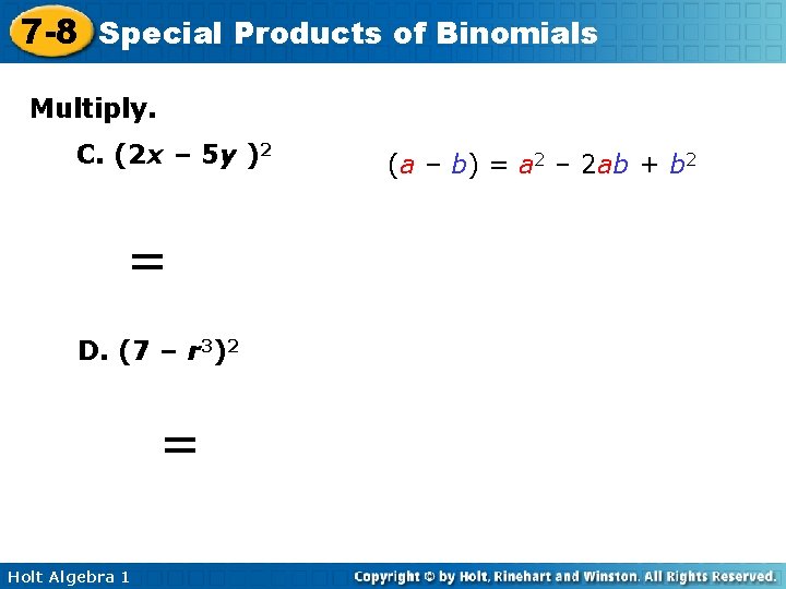 7 -8 Special Products of Binomials Multiply. C. (2 x – 5 y )2