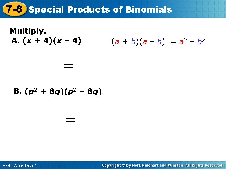 7 -8 Special Products of Binomials Multiply. A. (x + 4)(x – 4) =
