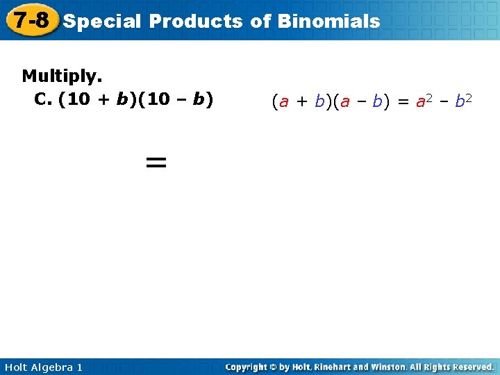 7 -8 Special Products of Binomials Multiply. C. (10 + b)(10 – b) (a