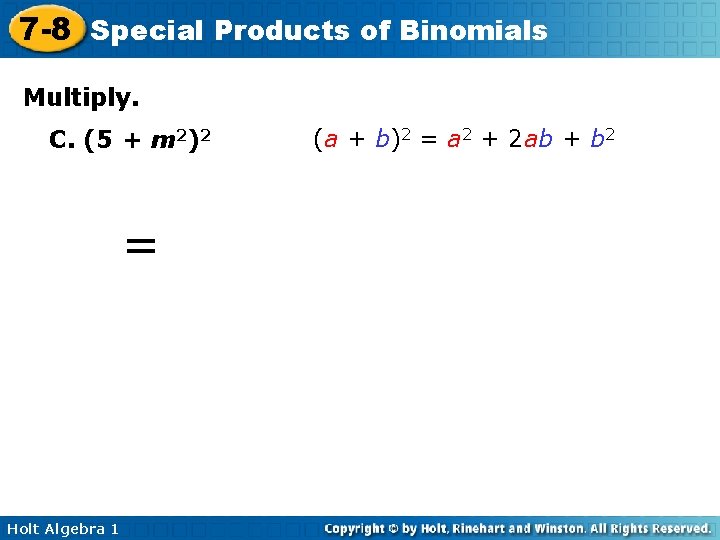 7 -8 Special Products of Binomials Multiply. C. (5 + m 2)2 = 25