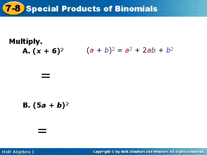 7 -8 Special Products of Binomials Multiply. A. (x + 6)2 (a + b)2